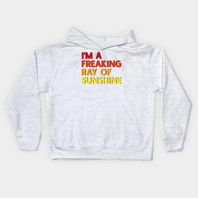 i'm a freaking ray of sunshine Kids Hoodie by mdr design